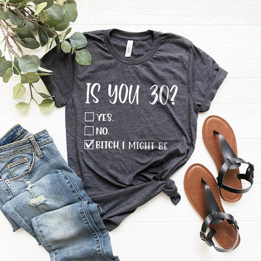 Funny 30Th Birthday Shirt, Is You 30, Bitch I Might Be Shirt, Sassy 30Th Birthday Tee, 30Th Birthday Gift, Gift For 30Th Birthday