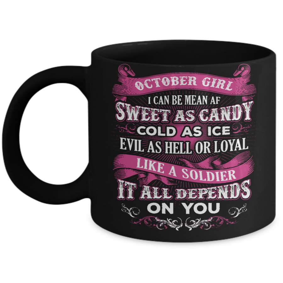 October Girl I Can Be Mean Af Sweet Candy Ice Hell Soldier Depends On You Mug