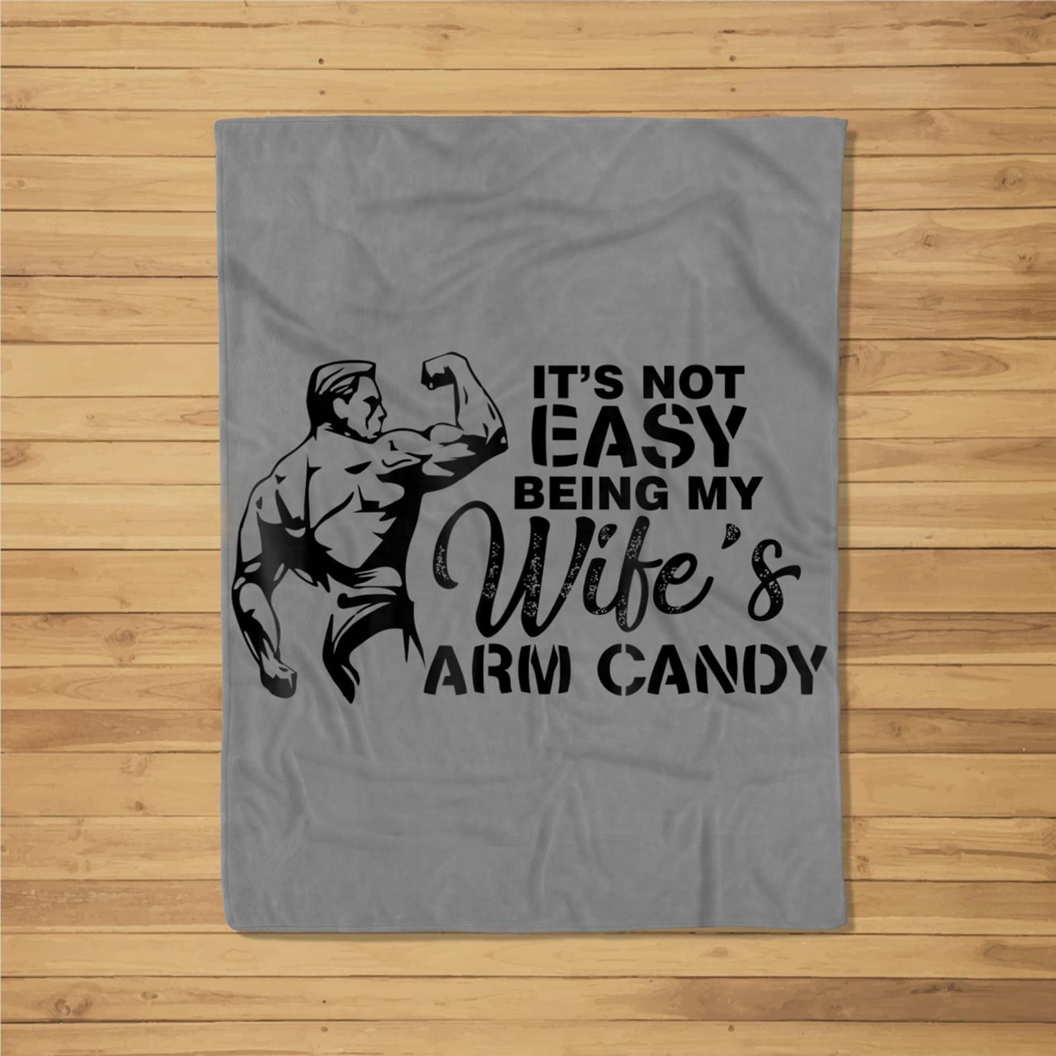 Not Easy Being Wifes Arm Candy Valentines Day Gift Fleece Blanket