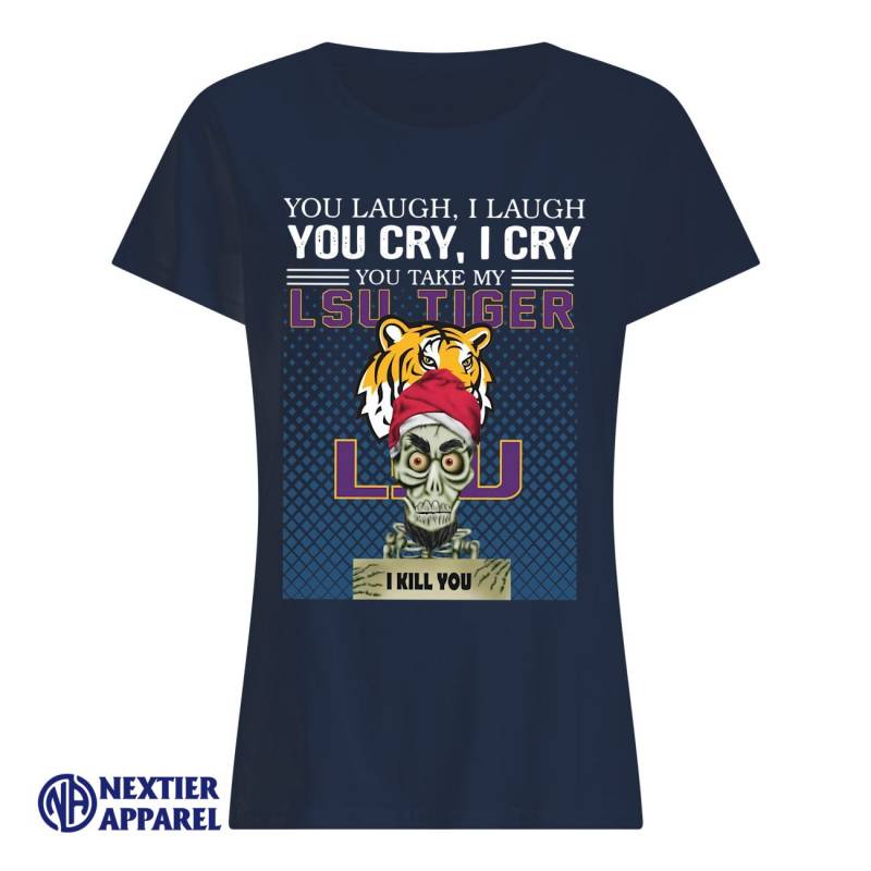 You Laugh I Laugh You Cry I Cry You Take My Lsu Tigers I Kill You Shirt Classic Women’s T-Shirt