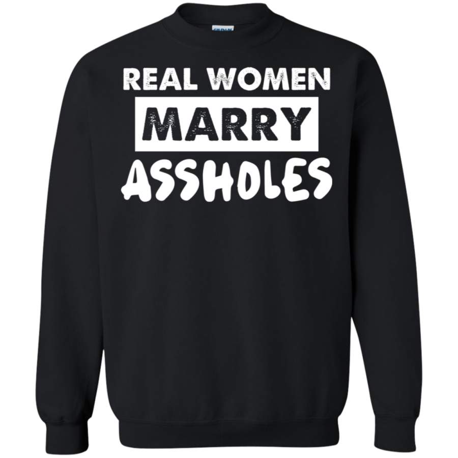 AGR Real women marry assholes Sweatshirt