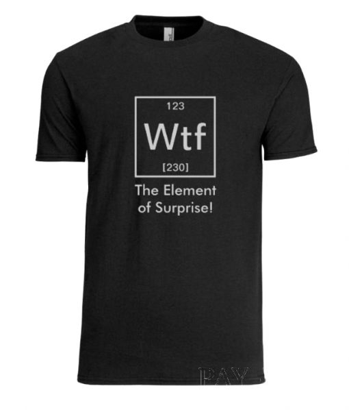 Ah! WTF The Element of Surprise! RS T Shirt