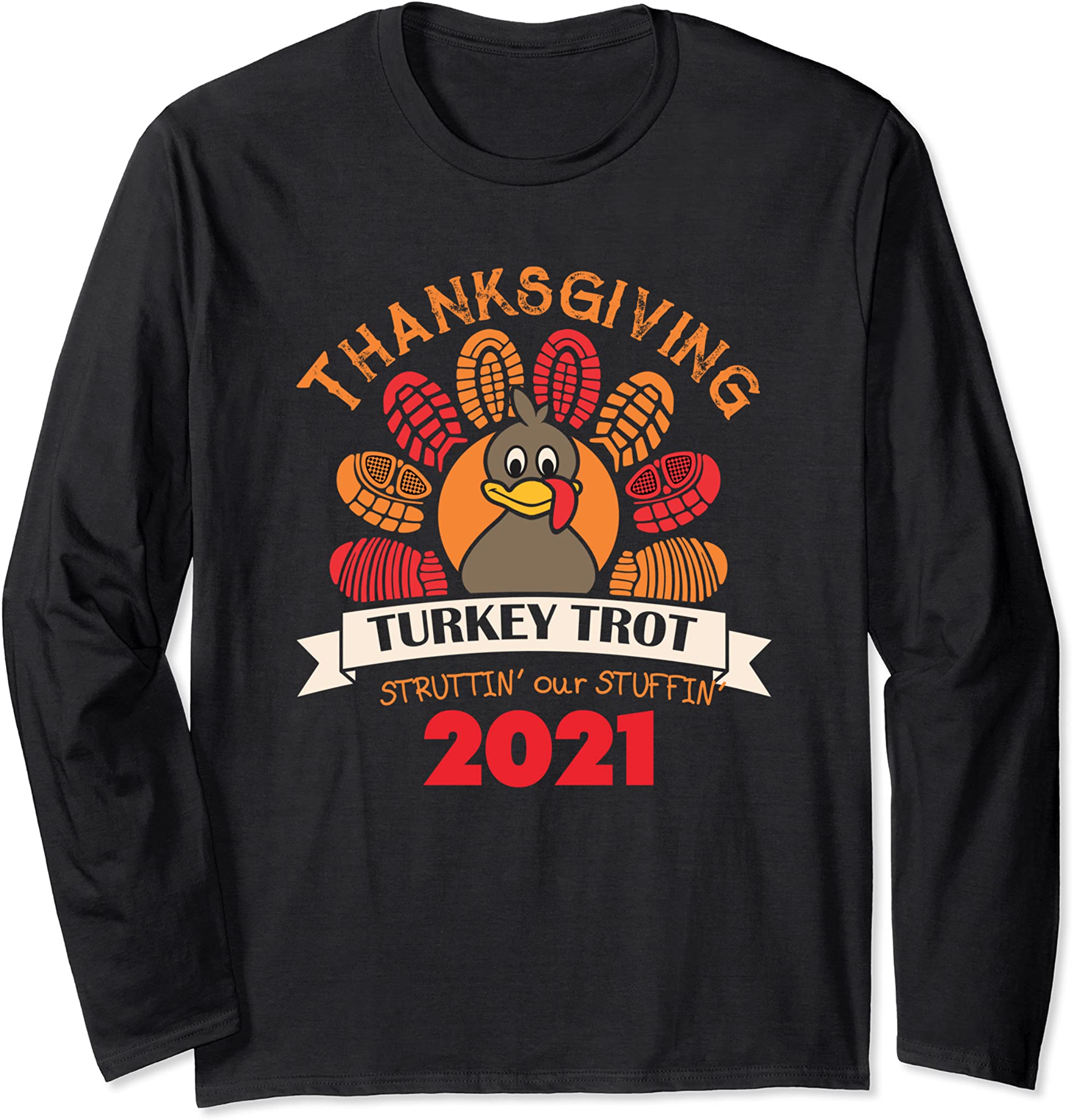 Thanksgiving Turkey Trot Struttin’ Our Stuffin 2021 Gift Long Sleeve T-Shirt