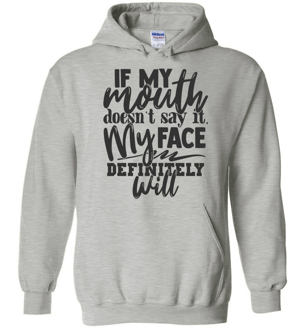 If My Mouth Doesn’T Say It My Face Definitely Will Sarcastic Hoodies