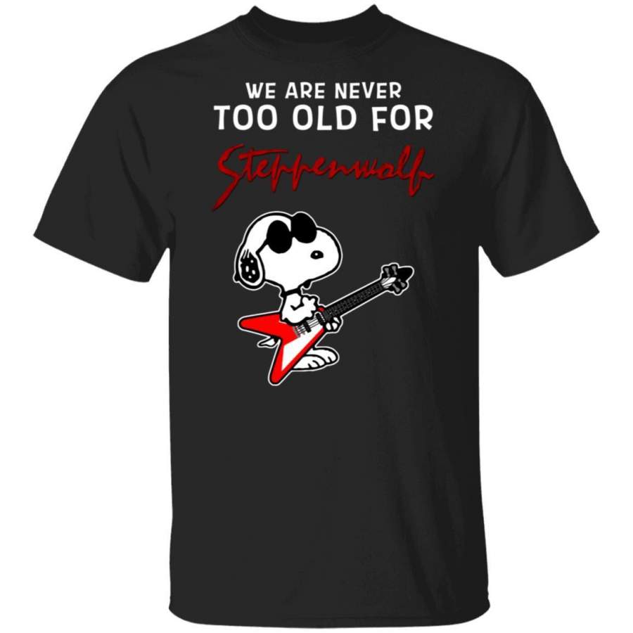 We Are Never Too Old For Steppenwolf T-shirt Snoopy Rock Tee HA03 ...