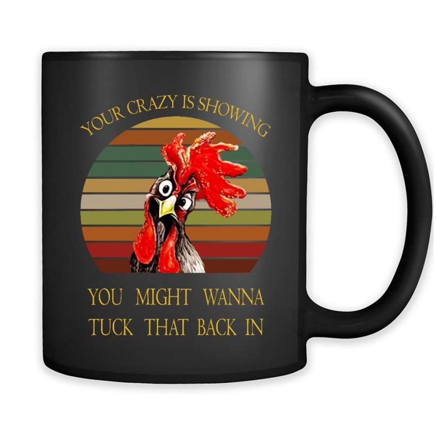 Your Crazy Is Showing You Might Wanna Tuck That Back In, Funny Chicken, Classic Vintage Retro Design – Full-Wrap Coffee Black Mug