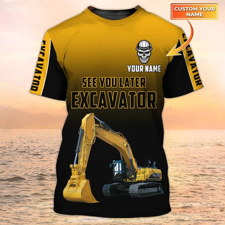 See You Later Excavator, Premium Personalized 3D Printed Excavator Operator Shirts