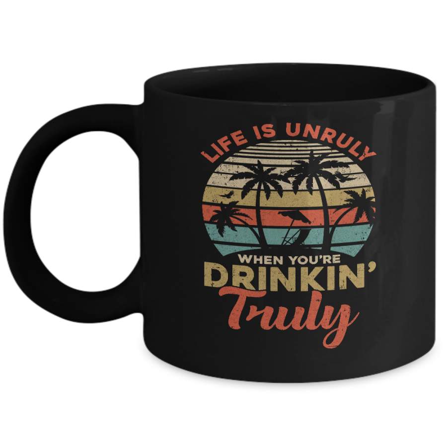 Vintage Life Is Unruly When You’re Drinkin’ Truly Mug