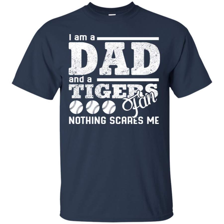 I Am A Dad And A Fan Nothing Scares Me Detroit Tigers T Shirt