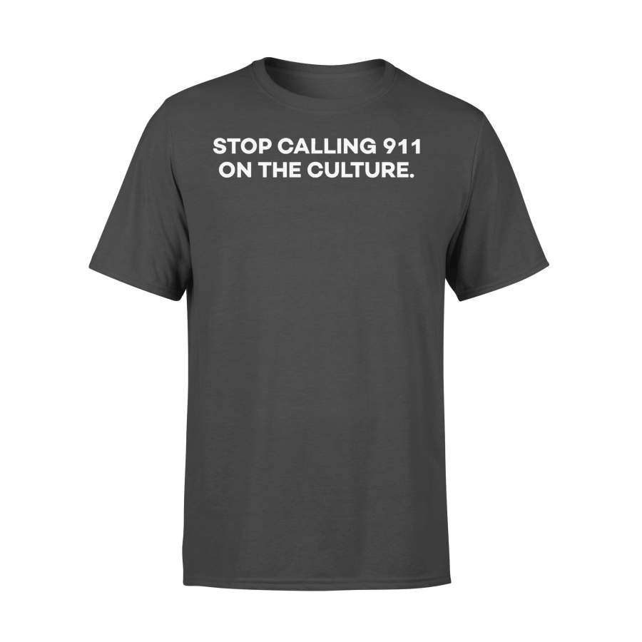 Stop Calling 911 On The Culture T-shirt