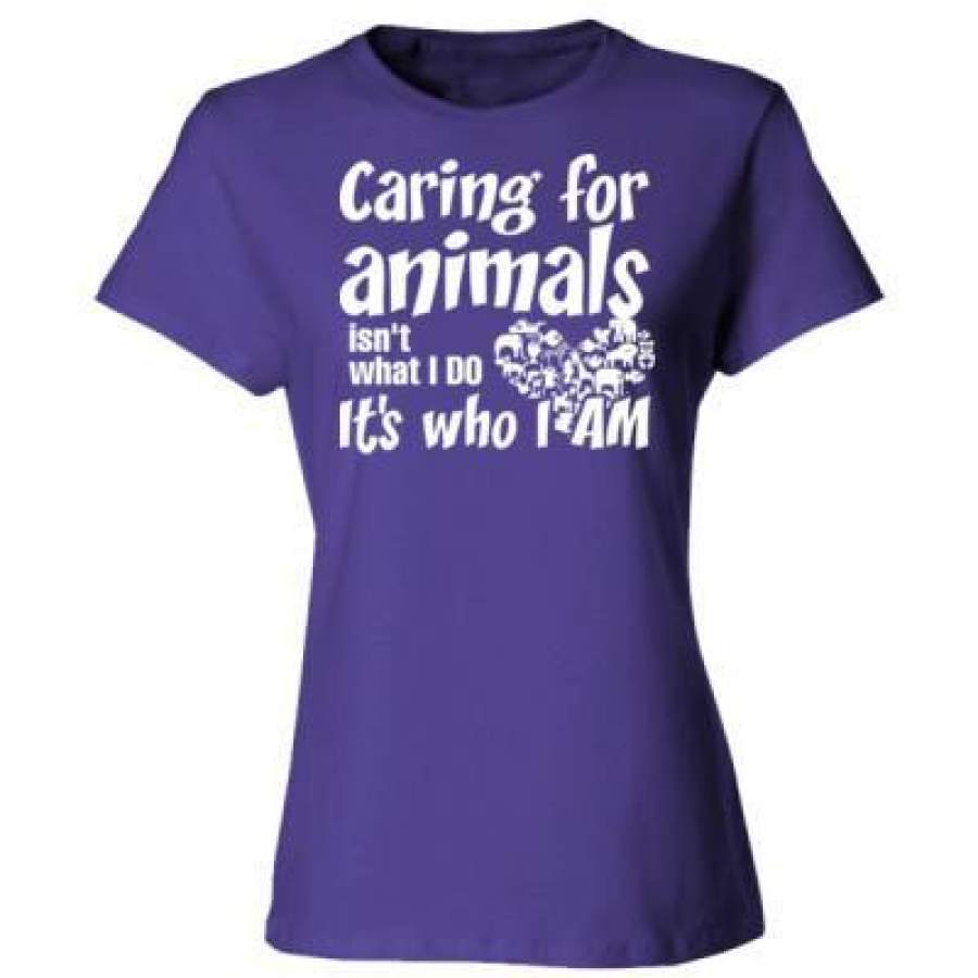 AGR Caring For Animals Isn’t What I Do It’s Who I Am – Ladies’ Cotton T-Shirt