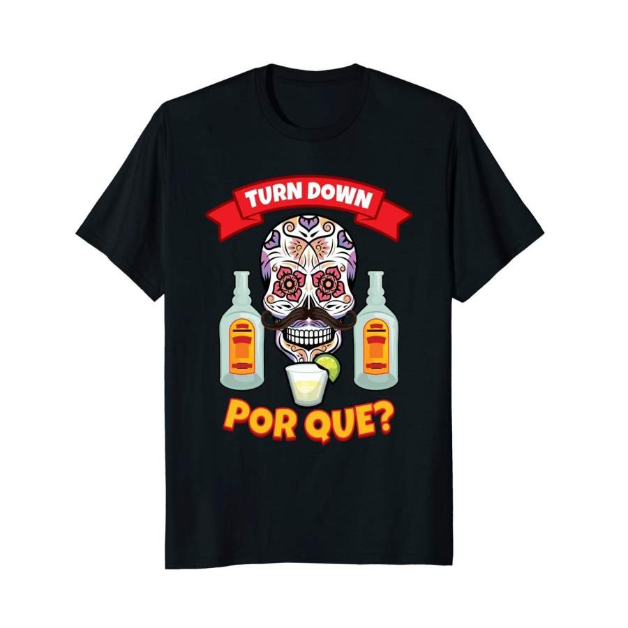 Turn Dow Por Que Cinco De Mayo Skull T-Shirt | Tequila Men Graphic T-Shirt