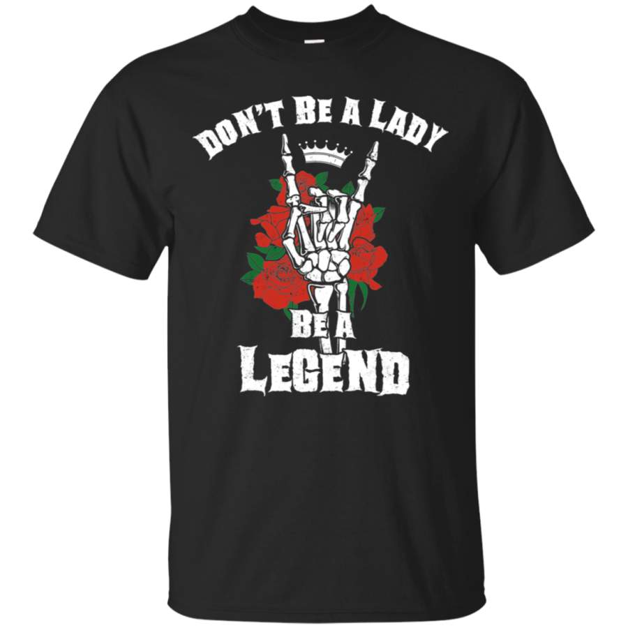 AGR Don’t Be a Lady, Be a Legend Rose T-Shirt