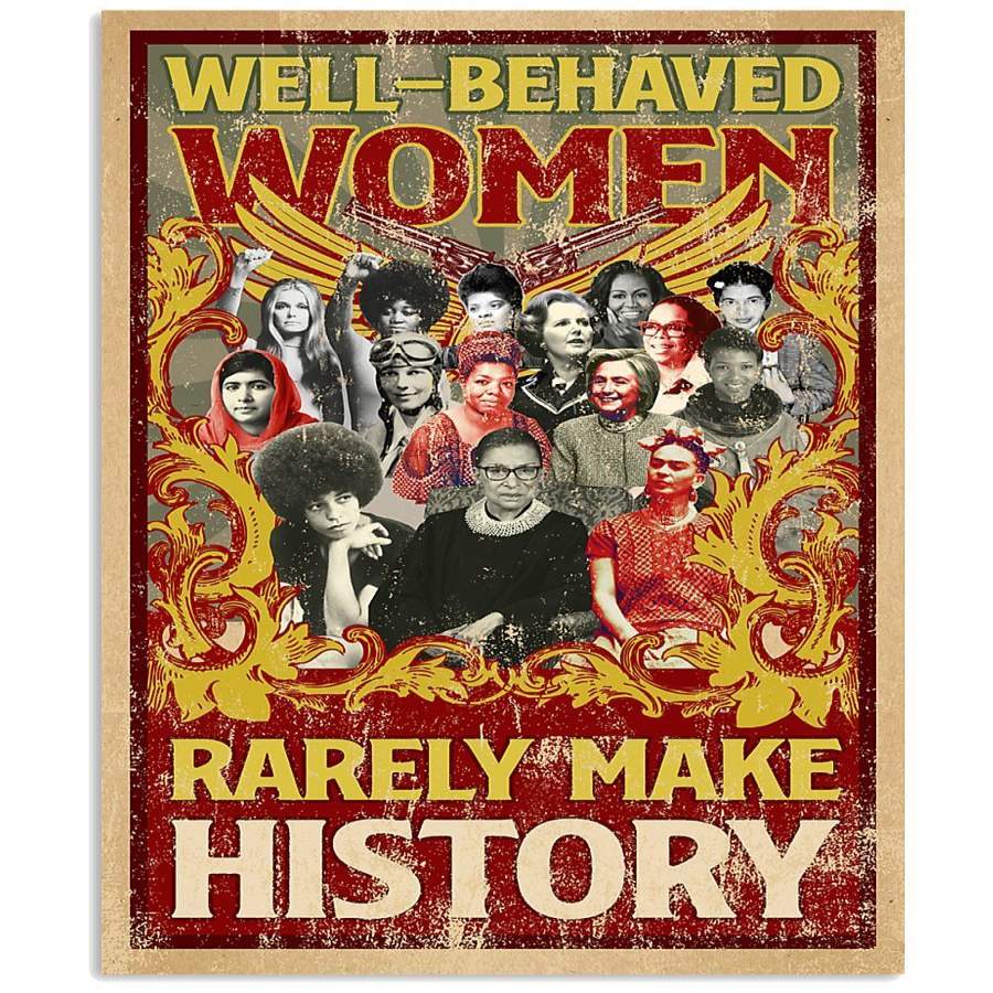 Well Behaved Women Rarely Make History Custom Design Vertical Poster Poster Art Design 6230