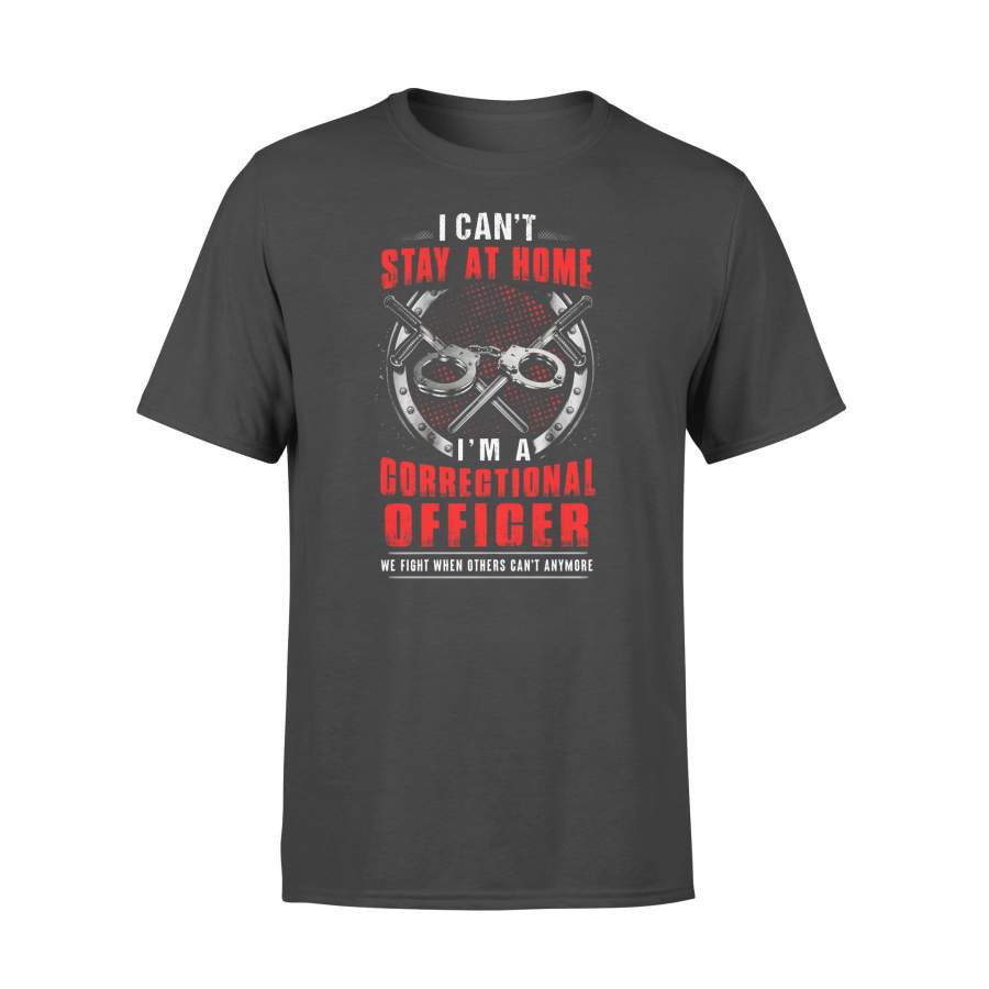 I Can’t Stay At Home I’m A Correctional Officer T-shirt