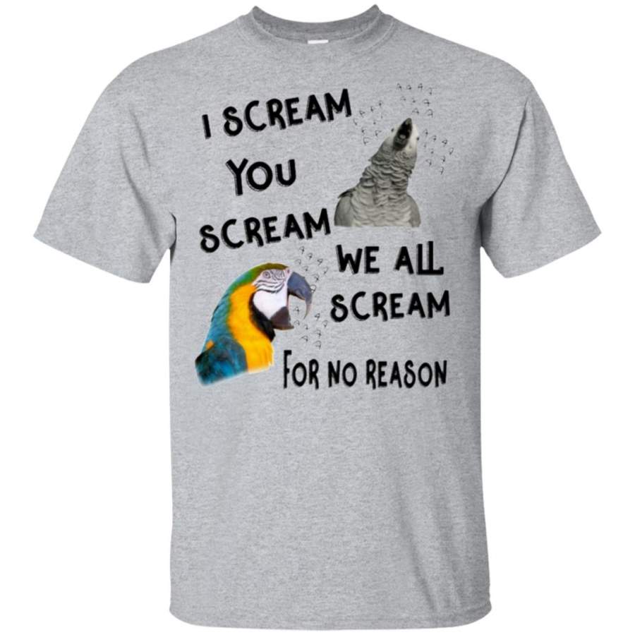 Parrot I Scream You Scream We All Scream For No Reason Shirt, Ls, Hoodie