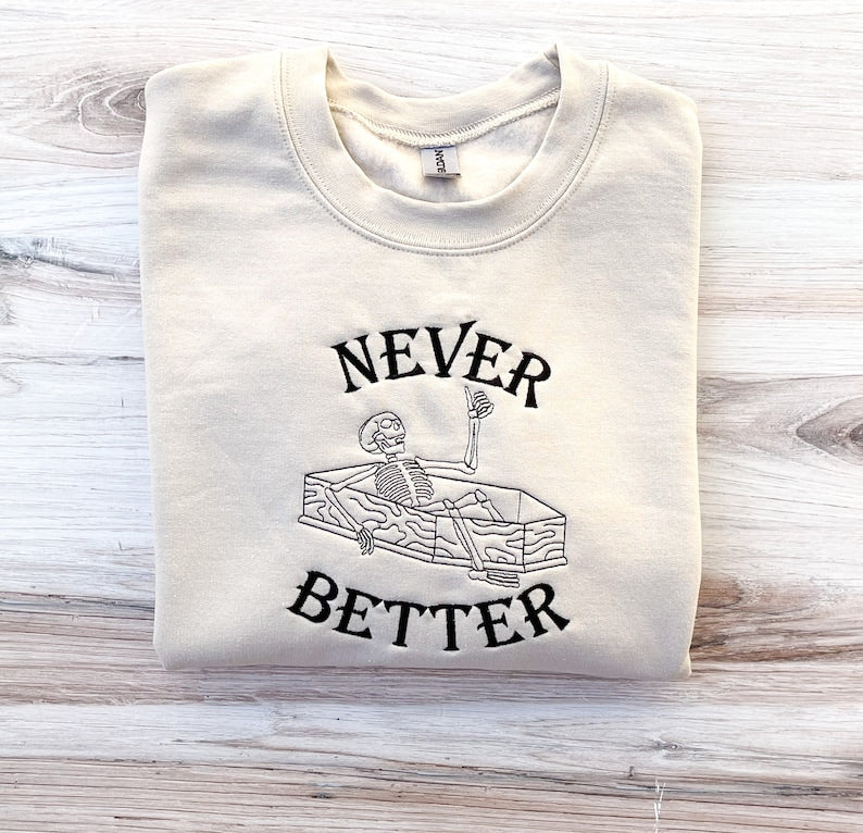 Never Better Halloween Embroidered Sweatshirt Crewneck Sweatshirt All Over Print Sweatshirt For Women Sweatshirt For Men Sws2760