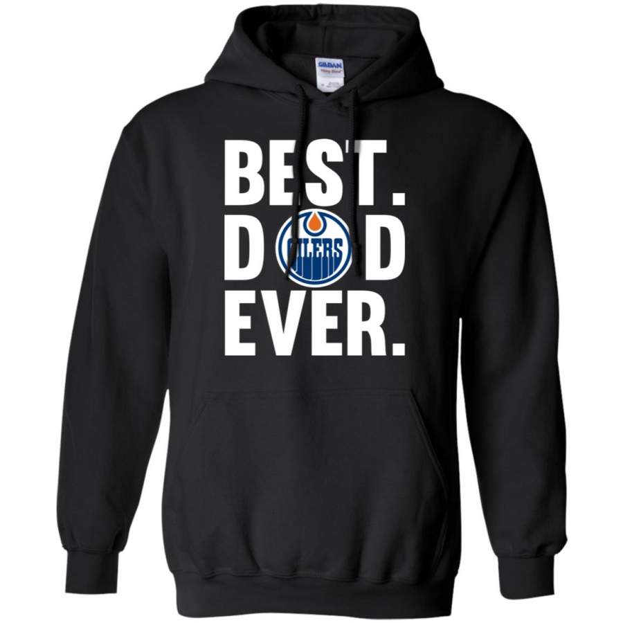 Best Dad Ever Edmonton Oilers shirt Father Day Hoodie – Moano Store