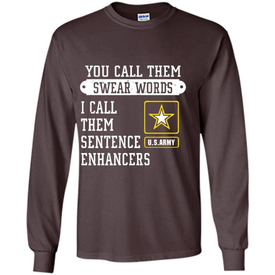 You Call Them Swear Words I Call Them Sentence Enhancers US Army – Gildan Long Sleeve Shirt