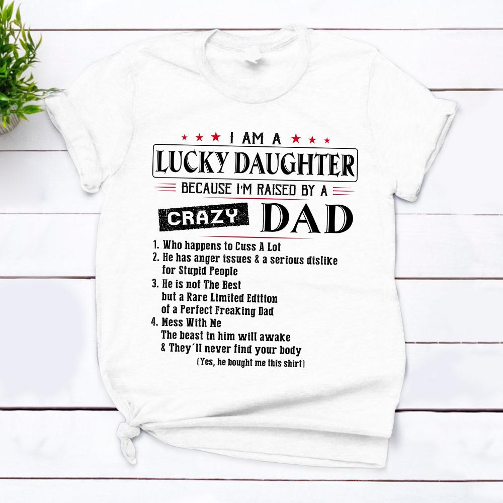 I Am A Lucky Daughter Raised By A Crazy Dad Shirt Funny Daughter Quotes Shirt For Daughter From Dad