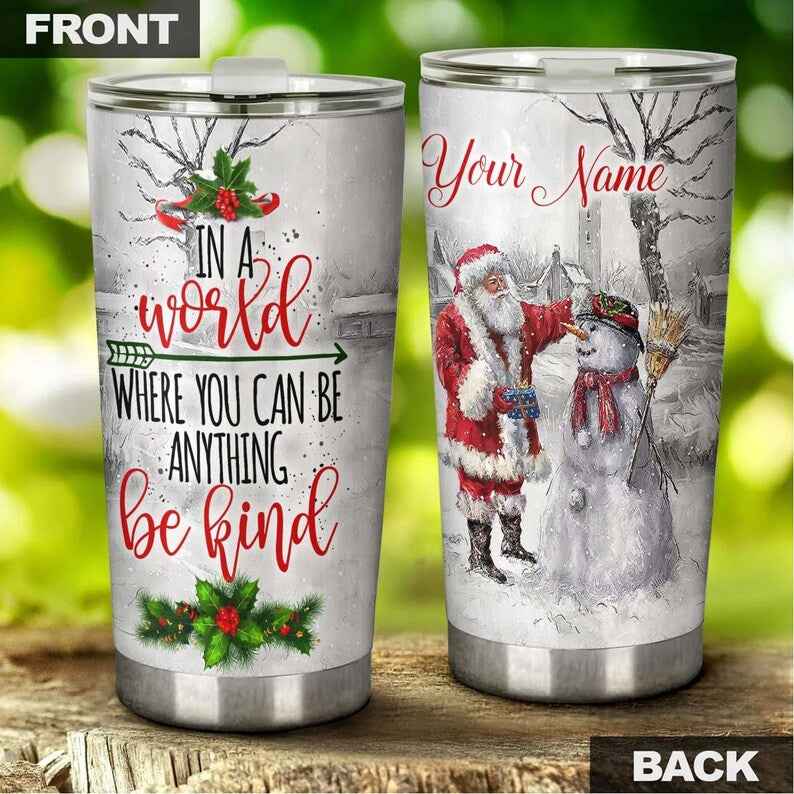 Snowman Santa Clause In This World Be Kind Personalized Tumbler-Christmas Snowman Tumbler-Fancy Christmas Gift For Family For Her For Him