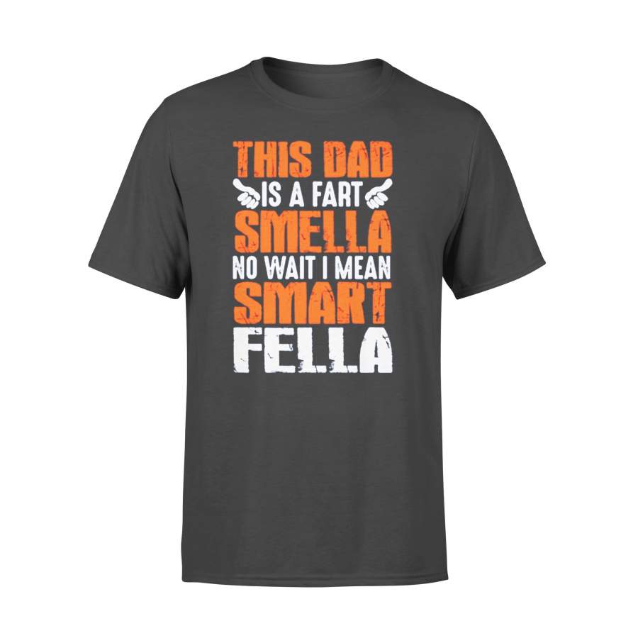 This Dad Is A Fart Smella No Wait I Mean Smart Fella T-shirt