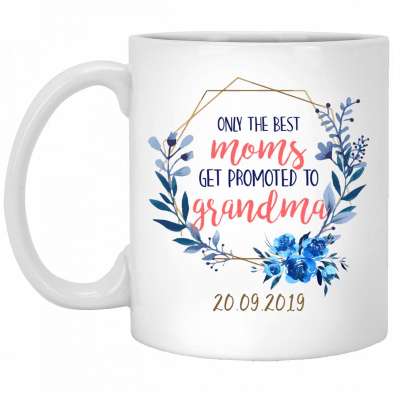 [Custom Date] Only the best Mom promoted to Grandma Mug Meaningful Gift HT206