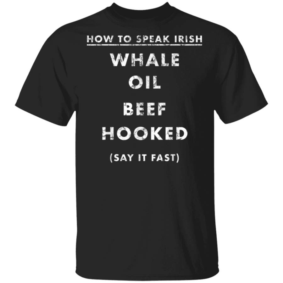 Funny How To Speak Irish Whale Oil Beef Hooked T Shirt