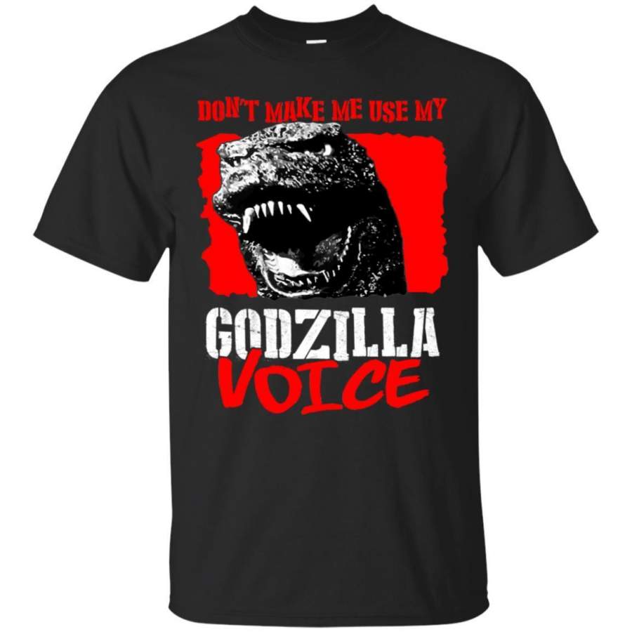 AGR Don’t Make Me Use My Godzilla Voice Shirt