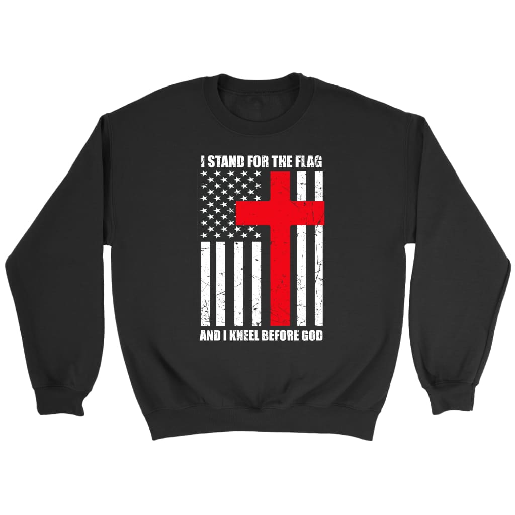 Christian Sweatshirts: American Flag I Stand For The Flag And Kneel Before God Sweatshirt