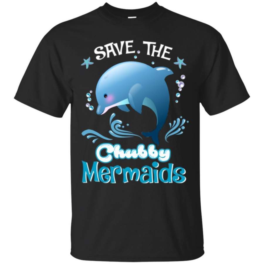 Mermaid T-Shirt Save The Chubby Mermaid Dolphin For Lovely Gifts Tee Gifts Tee Shirt