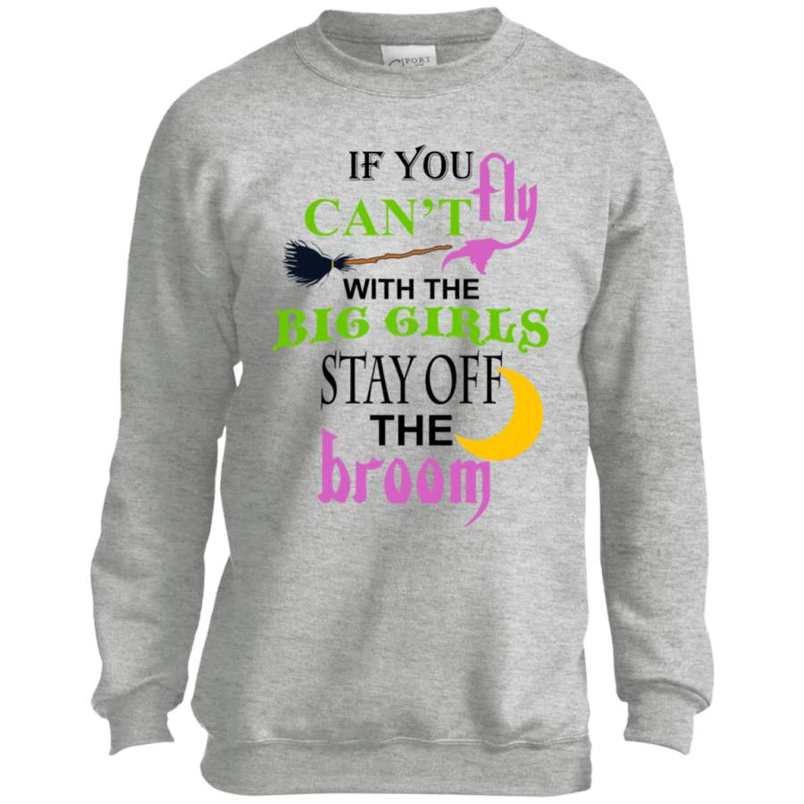 Halloween, If You Can’t fly with the big girls stay off the broom Youth LS shirt/Sweatshirt/Hoodie