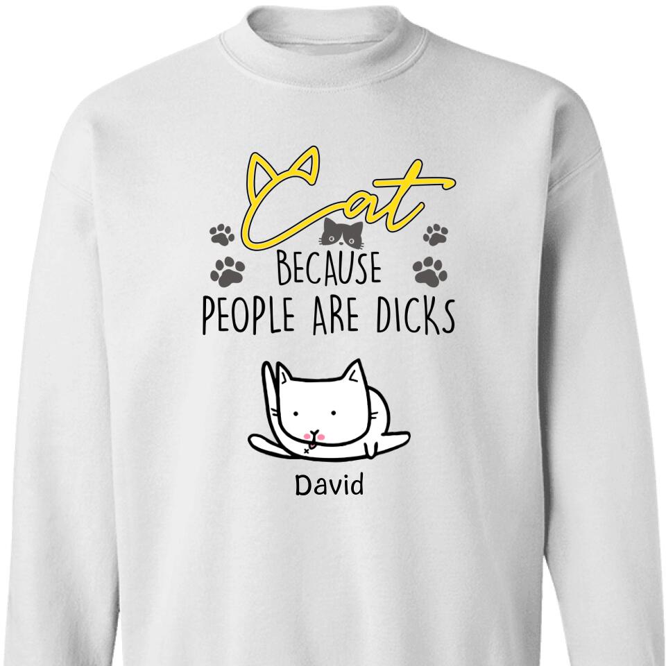 Funny Cat Because People Are Dicks Personlized Sweatshirt – Trending Personalized