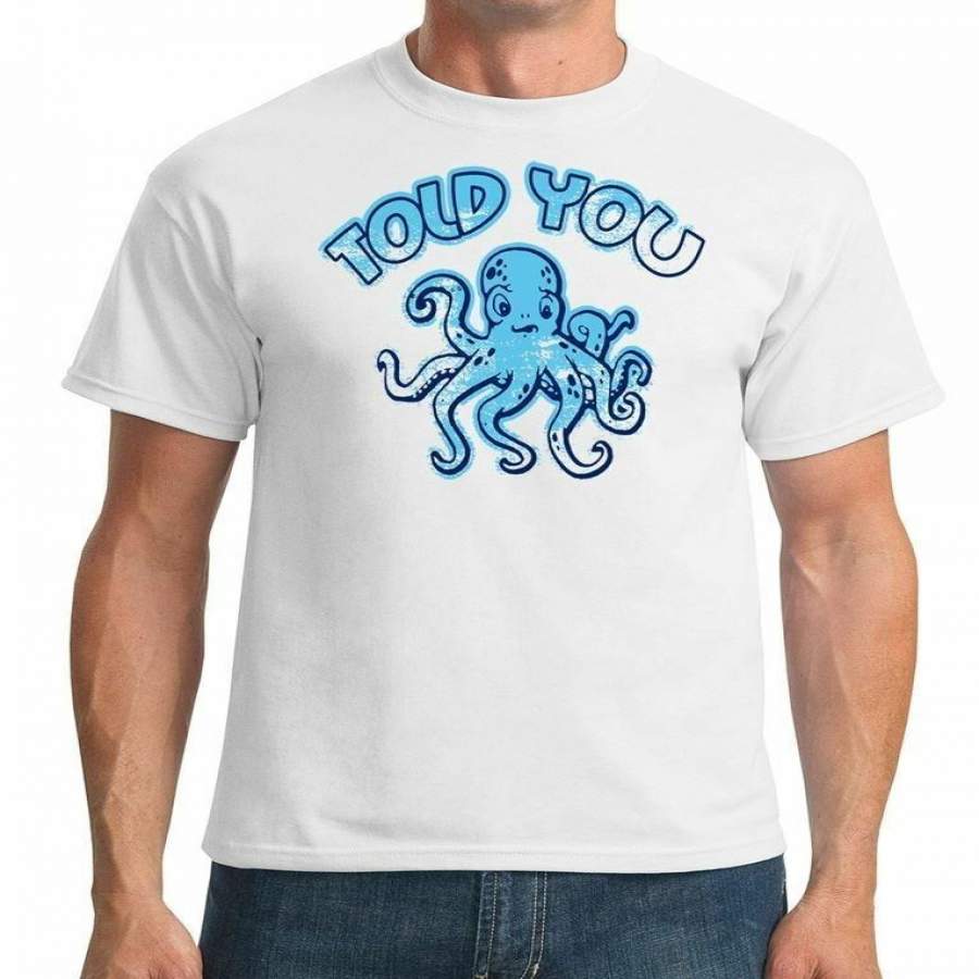 Paul The Octopus Told You Mens T Shirt