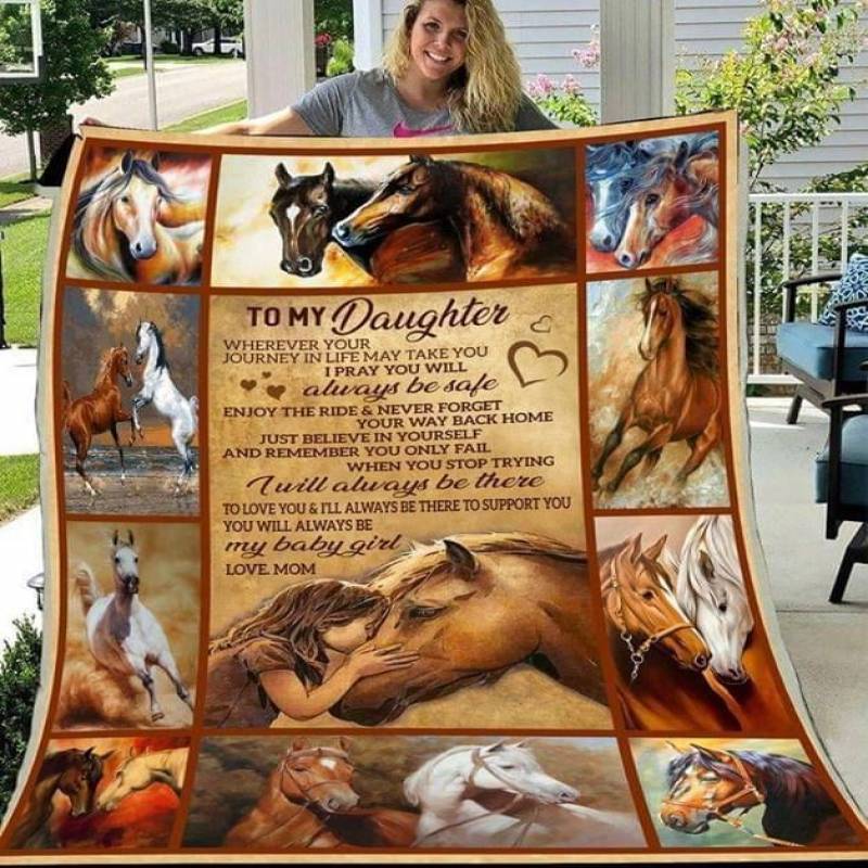 To My Daughter Where Your Journey In My Life May Take You I Pray You Will Always Be Safe Horse Quilt Blanket