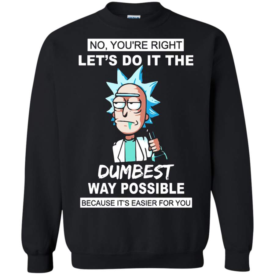 AGR Let’s Do It The Dumbest Way Possible Sarcastic Rick And Morty Sweatshirt