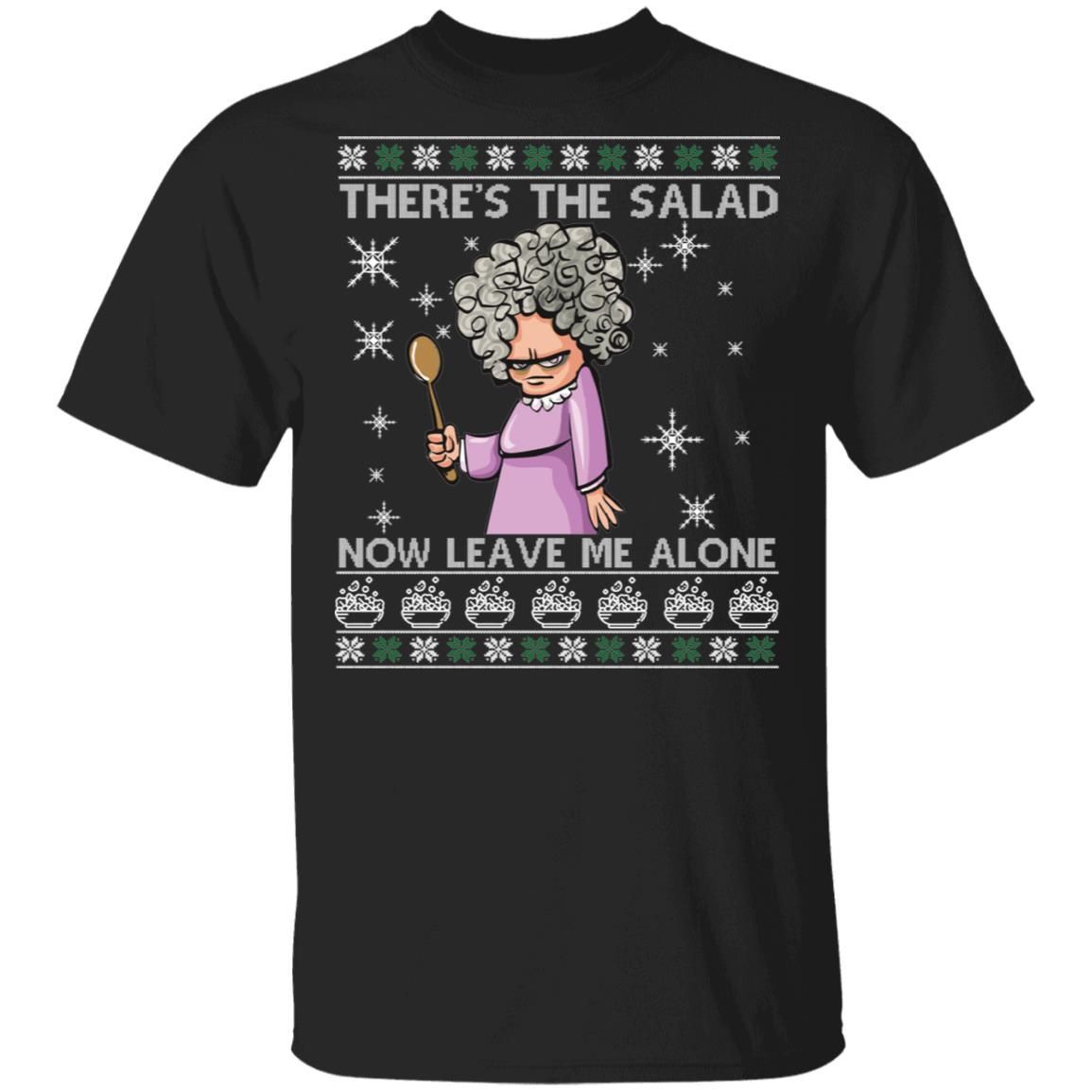 Theres The Salad Now Leave Me Alone Ugly Christmas Shirt