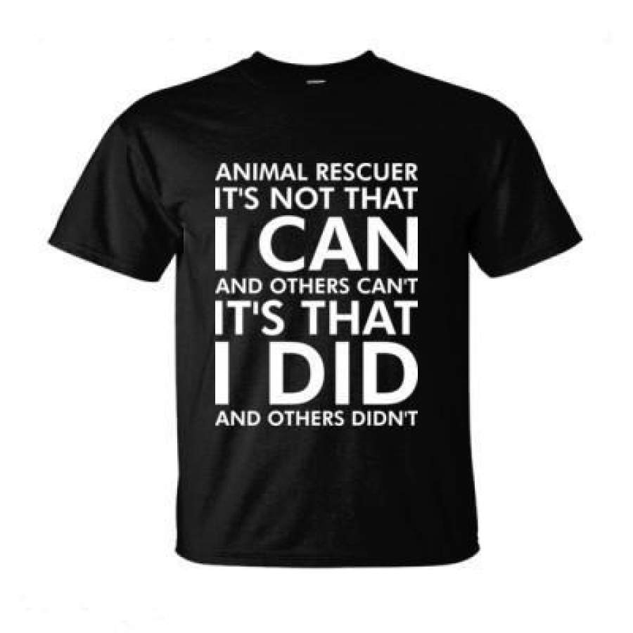 AGR Animal Rescuer Its Not That I Can Other Cant Its That I Did – Ultra-Cotton T-Shirt