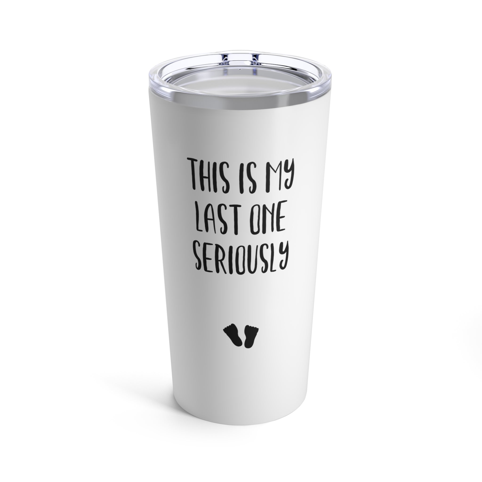 This Is My Last One Seriously Maternity T Shirt Tumbler 20Oz