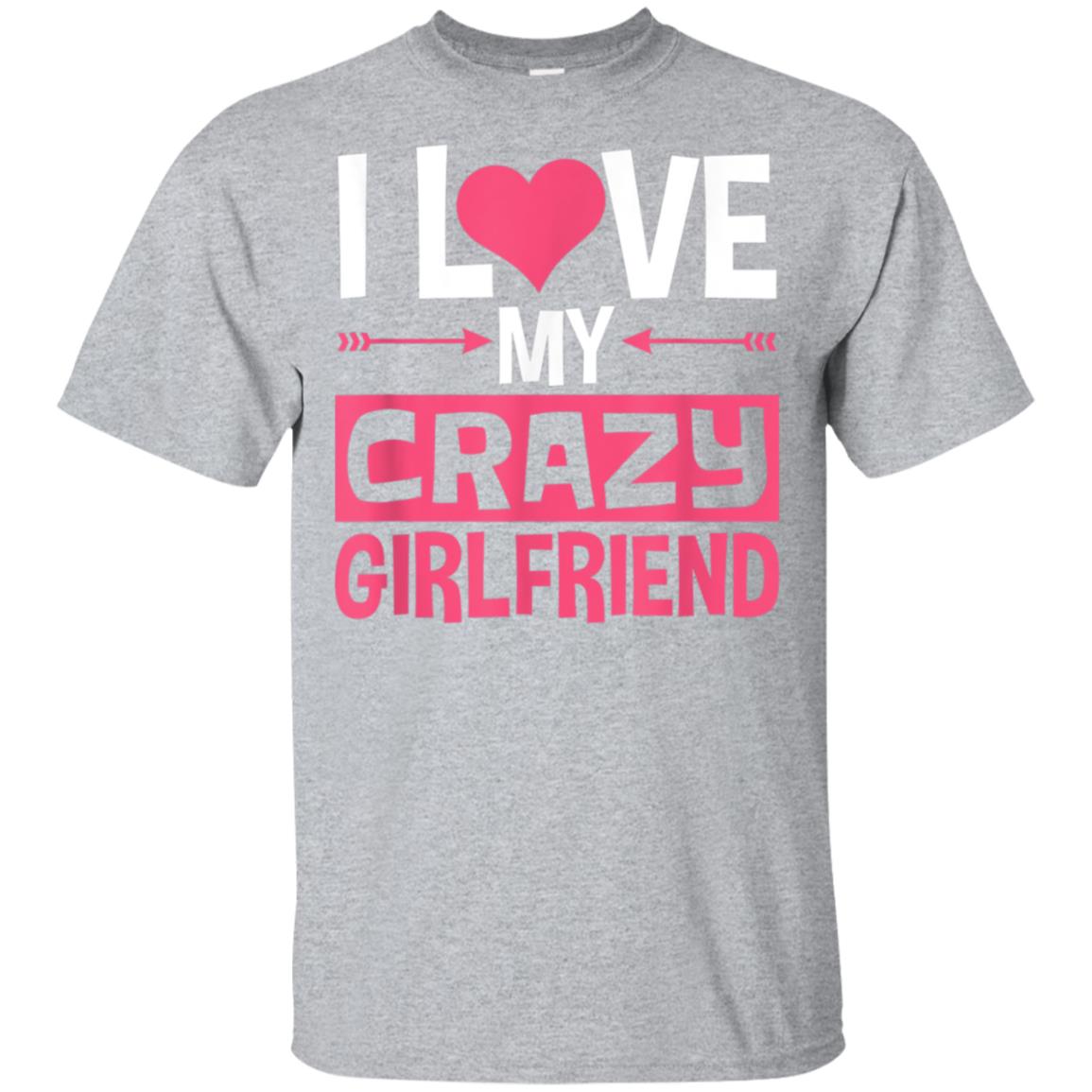 I Love My Crazy Girlfriend Shirt Couples Valentine’s Day