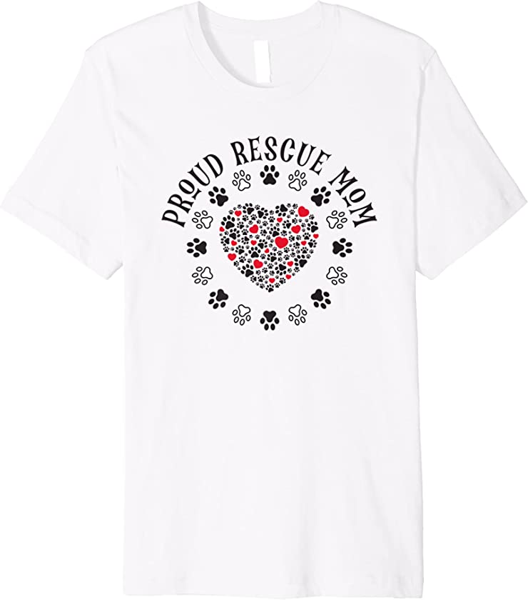 Proud Rescue Mom Funny National Pet Day Animal Lovers Dog Premium T-Shirt