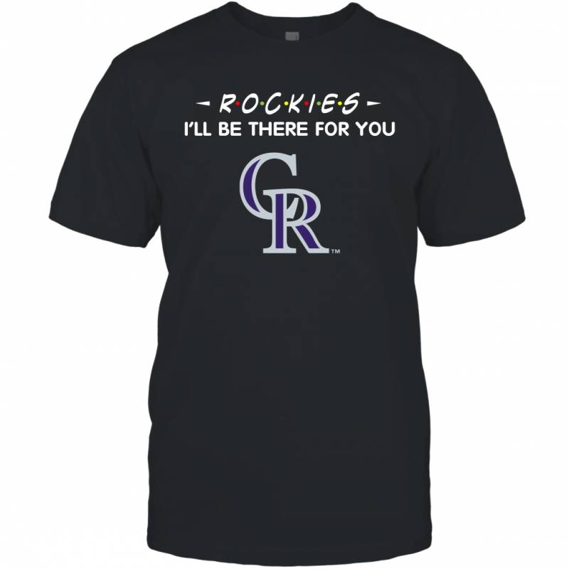 Rockies I’ll Be There For Colorado Rockies T Shirt T-Shirt