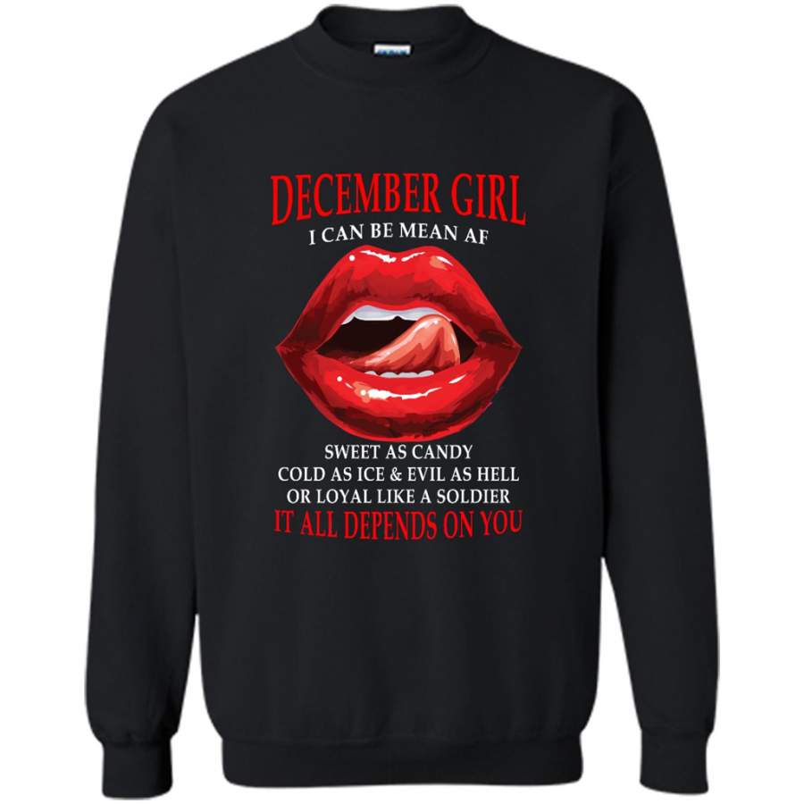 December Girl I Can Be Mean AF Sweet As Candy Cold As Ice Evil As Hell It All Depends On You – Gildan Crewneck Sweatshirt