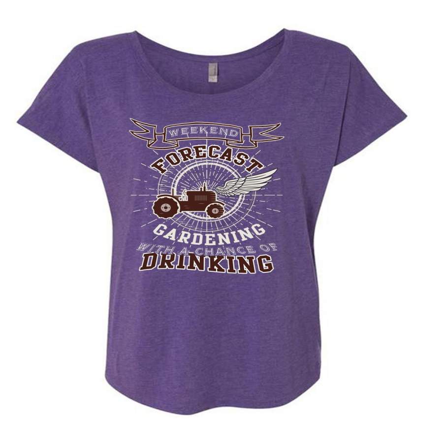 Weekend Forecast Gardening With Chance Of Drinking T Shirt, Being A Gardener T Shirt, Cool Shirt (Ladies’ Triblend Dolman Sleeve)