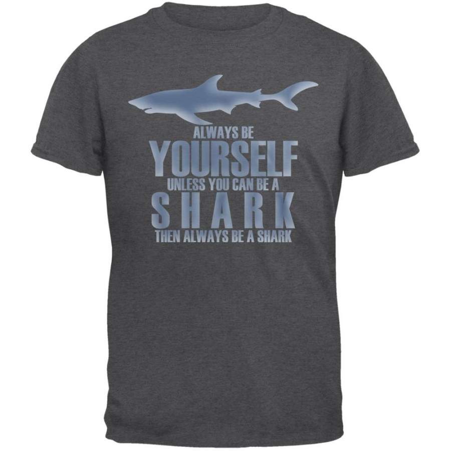 Always Be Yourself Shark Dark Heather Adult T-Shirt