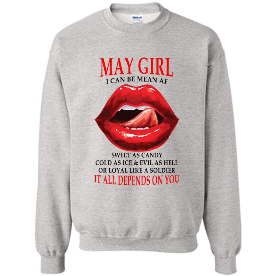 May Girl I Can Be Mean AF Sweet As Candy Cold As Ice Evil As Hell It All Depends On You – Gildan Crewneck Sweatshirt