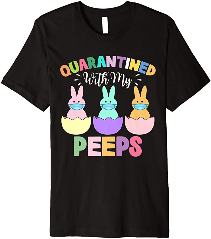 Quarantined With My Peeps Bunny Wearing Mask Easter Day 2021 Premium T-Shirt