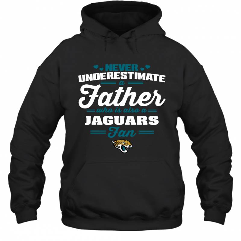 Never Underestimate A Father Who Is Also A Jacksonville Jaguars Fan Father’s day gift Hoodie