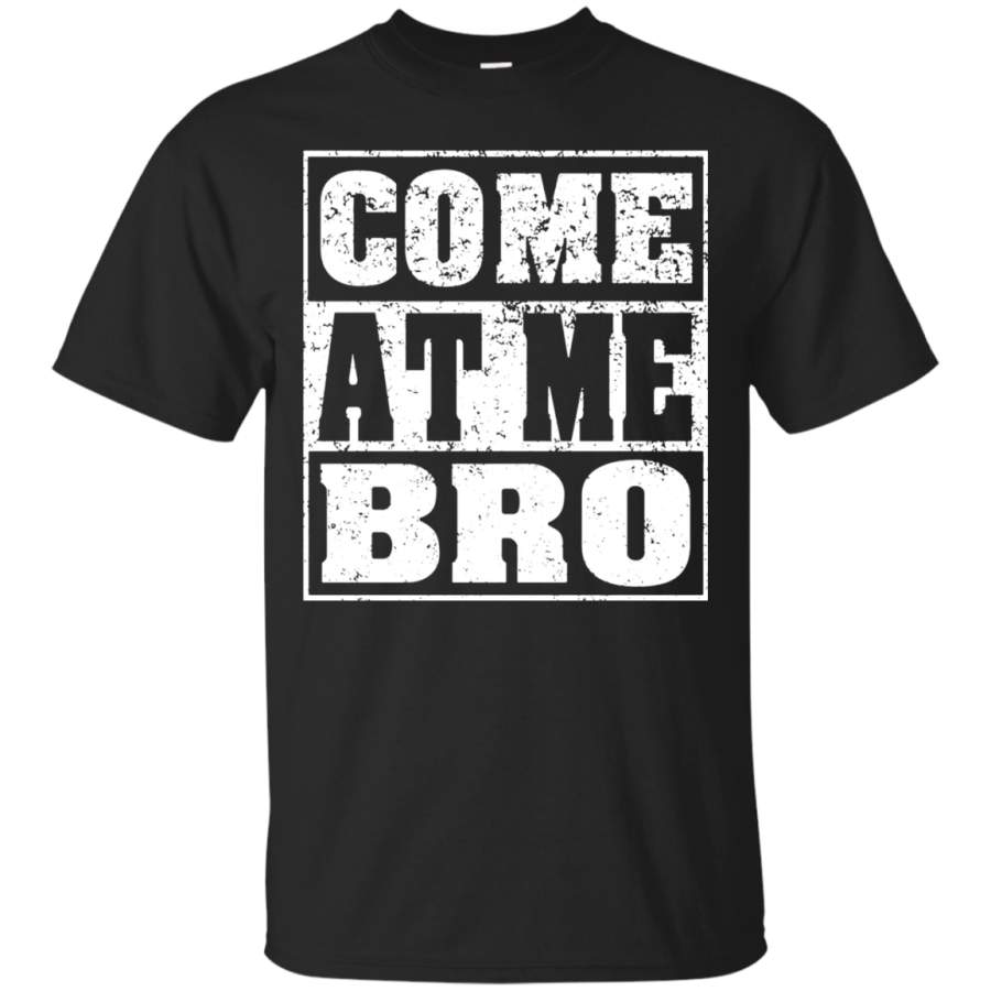 AGR Come At Me Bro Men’s Come At Me Bro T Shirt