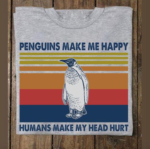 Penguins Make Me Happy Humans Make My Head Hurt Vintage Cotton T Shirt